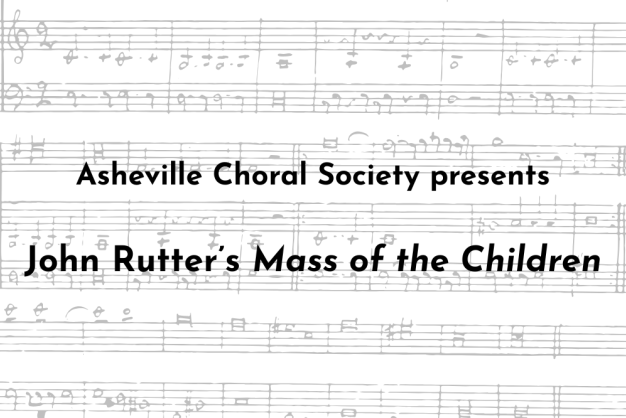 Asheville Choral Society Presents John Rutter’s Mass of the Children Asheville Choral Society Presents John Rutter’s Mass of the Children